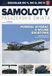 Samoloty pasażerskie świata Tom 3 Douglas DC-1, DC-2, DC-3