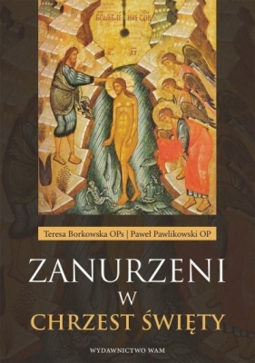 Zanurzeni w chrzest święty - Teresa Borkowska OPs, Paweł Pawlikowski OP