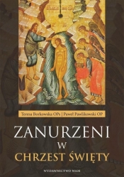 Zanurzeni w chrzest święty - Teresa Borkowska OPs, Paweł Pawlikowski OP