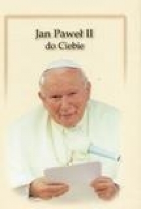 Jan Paweł II do Ciebie - Jan Paweł II