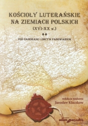 Kościoły luterańskie na ziemiach polskich XVI-XX w Tom 2 - <br />