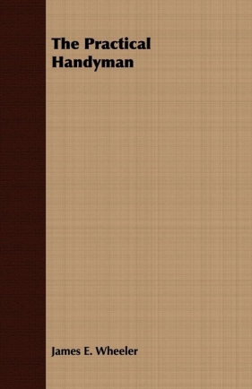 The Practical Handyman - Wheeler James E.