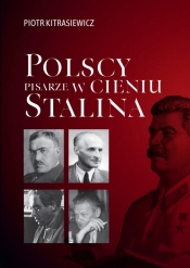 Polscy pisarze w cieniu Stalina - Kitrasiewicz Piotr