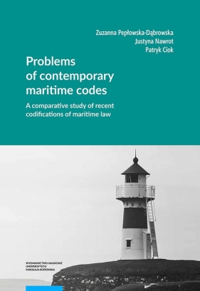 Problems of contemporary maritime codes A comparative study of recent codifications of maritime law - Pepłowska-Dąbrowska Zuzanna, Nawrot Justyna, Ciok Patryk