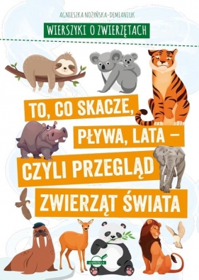 Wierszyki o zwierzętach. To, co skacze, pływa, lata - czyli przegląd zwierząt świata - Agnieszka Nożyńska-Demianiuk