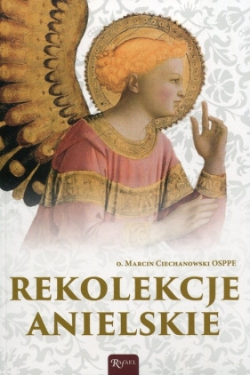 Rekolekcje anielskie - Ciechanowski Marcin