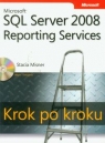 Microsoft SQL Server 2008 Reporting Services Krok po kroku z płytą CD Misner Stacia