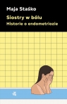 Siostry w bólu. Historie o endometriozie Maja Staśko .