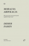 Moralna abdykacja. Dlaczego świat nie... Didier Fassin