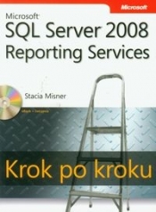 Microsoft SQL Server 2008 Reporting Services Krok po kroku z płytą CD - Misner Stacia