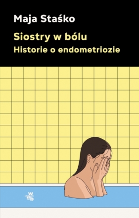 Siostry w bólu. Historie o endometriozie - Maja Staśko