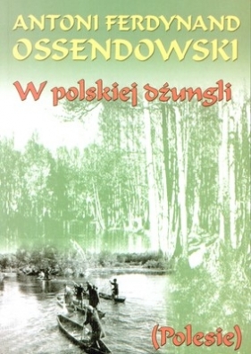 W polskiej dżungli (Uszkodzona okładka) - Antoni Ferdynand Ossendowski