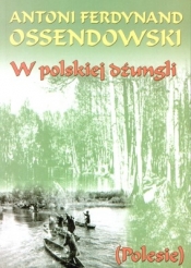 W polskiej dżungli (Uszkodzona okładka) - Antoni Ferdynand Ossendowski