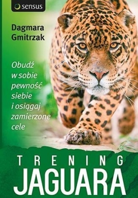 Trening Jaguara. Obudź w sobie pewność siebie i osiągaj zamierzone cele - Dagmara Gmitrzak