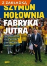 Fabryka jutra. Jak postanowiłem... + zakładka Szymon Hołownia