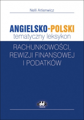 Angielsko-polski tematyczny leksykon rachunkowości, rewizji finansowej i podatków - Artienwicz Nelli