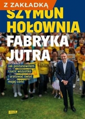 Fabryka jutra. Jak postanowiłem... + zakładka - Szymon Hołownia