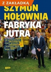 Fabryka jutra. Jak postanowiłem... + zakładka - Szymon Hołownia