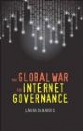 The Global War for Internet Governance Laura DeNardis