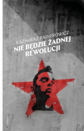 Nie będzie żadnej rewolucji - Rajnerowicz Kazimierz