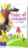 Fiabe al rovescio con ricette Alessia Faltoni