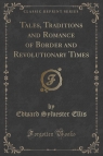 Tales, Traditions and Romance of Border and Revolutionary Times (Classic Ellis Edward Sylvester