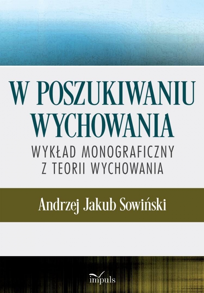 W poszukiwaniu wychowania. Wykład monograficzny..
