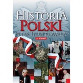 Historia Polski. Atlas ilustrowany - Praca zbiorowa