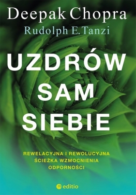 Uzdrów sam siebie Rewelacyjna i rewolucyjna ścieżka wzmocnienia odporności - M.D., Rudolph E. Tanzi, Deepak Chopra