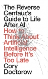 The Reverse Centaur`s Guide to Life After AI Cory Doctorow