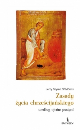 Zasady życia chrześcijańskiego według ojców... - Jerzy Szyran