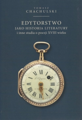 Edytorstwo jako historia literatury - Tomasz Chachulski