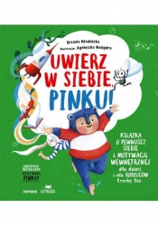 Uwierz w siebie, Pinku! Książka o pewności siebie i motywacji wewnętrznej dla dzieci i rodziców trochę też - Agnieszka Magdalena Waligóra