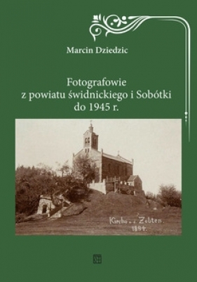 Fotografowie z powiatu świdnickiego i Sobótki do 1945 r. - Dziedzic Marcin
