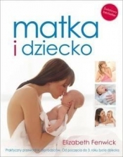 Matka i dziecko Praktyczny przewodnik dla rodziców - Elizabeth Fenwick