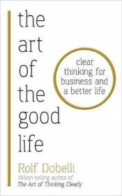 The Art of the Good Life - Dobelli Rolf