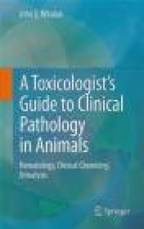 A Toxicologist's Guide to Clinical Pathology in Animals John Whalan
