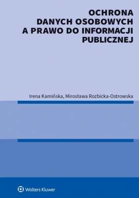 Ochrona danych osobowych a prawo do informacji publicznej - Kamińska Irena, Rozbicka-Ostrowska Mirosława