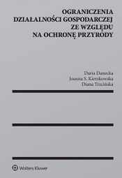 Ograniczenia działalności gospodarczej ze względu na ochronę przyrody - Danecka Daria, Kierzkowska Joanna, Trzcińska Diana