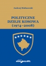 Polityczne dzieje Kosowa (1974-2008)  Malinowski Andrzej