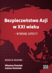 Bezpieczeństwo Azji w XXI wieku - wybrane aspekty - Śmiałek Wiesław, Kominek Łukasz