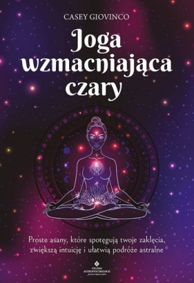 Joga wzmacniająca czary. Proste asany, które spotęgują twoje zaklęcia, Giovinco Casey