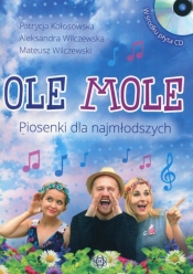 Ole Mole Piosenki dla najmłodszych + CD - Kołosowska Patrycja, Wilczewska Aleksandra, Wilczewski Mateusz