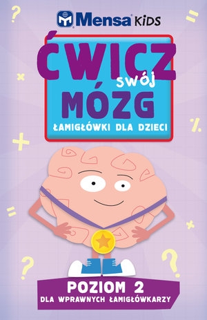 Mensa Kids. Ćwicz swój mózg. Łamigłówki dla dzieci. Poziom 2: Dla wprawnych łamigłówkarzy