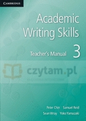 Academic Writing Skills 3 Teacher's Manual - Chin Peter, Reid Samuel, Wray Sean, Yamazaki Yoko