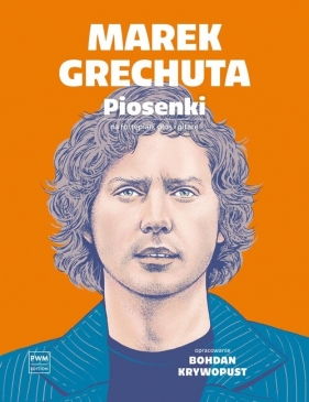 Marek Grechuta. Piosenki - Bohdan Krywopust