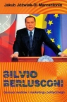 Silvio Berlusconi Geniusz mediów i marketingu politycznego Jóźwiak Marcantonio Jakub