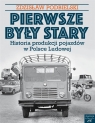 Pierwsze były Stary Historia produkcji pojazdów w Polsce Ludowej Podbielski Zdzisław