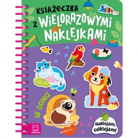 Książeczka z wielorazowymi naklejkami. W domu. Naklejam, odklejam! - Agnieszka Bator