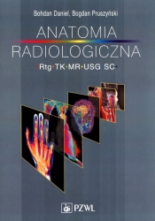 Anatomia radiologiczna RTG TK MR USG - Pruszyński Bogdan, Daniel Bohdan